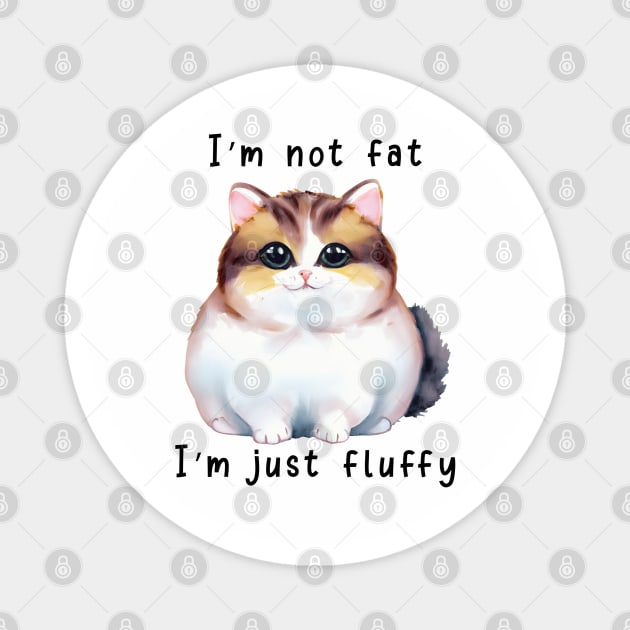 I'm Not Fat; I'm Just Fluffy Magnet by KayBee Gift Shop